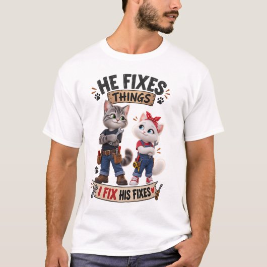 彼が直して私が彼の修正を直す 面白い猫Tシャツ Tシャツ (正面)