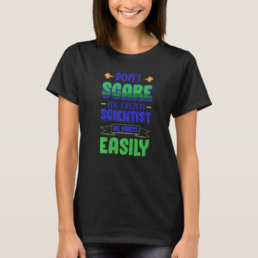 彼が簡単に養殖する市民科学者を怖がらせるな Tシャツ (正面)