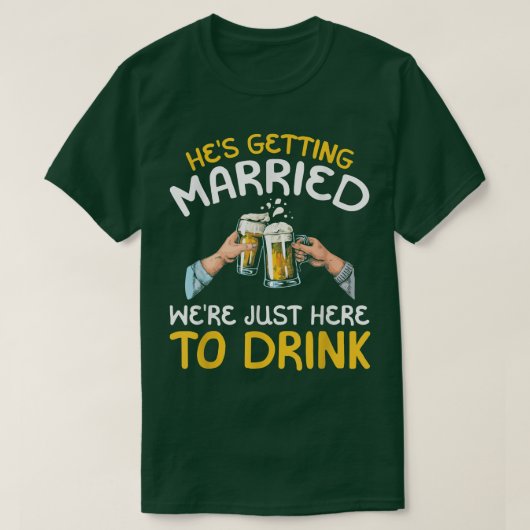彼が結婚するんだって？私たちはただ飲みに来ただけだよ Tシャツ (デザイン正面)