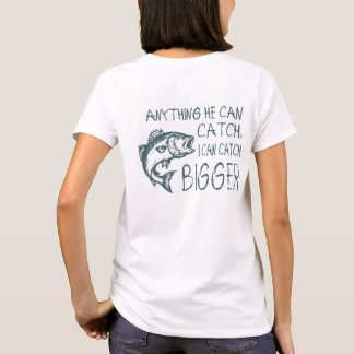 彼に釣り上げられるものなら 私はもっと大きなものを釣り上げてやる Tシャツ