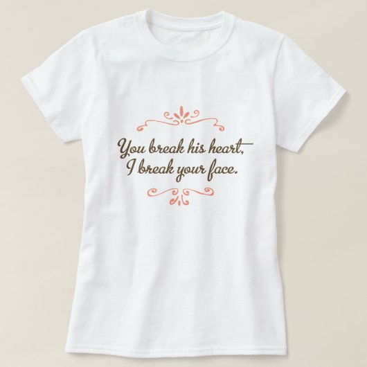 彼のハートを、私壊しますあなたの顔の大衆文化を壊します Tシャツ (デザイン正面)