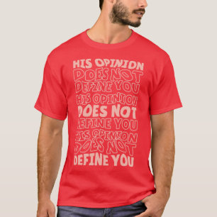 彼の意見はあなたを定義しない ポジティブフェミニズム Tシャツ