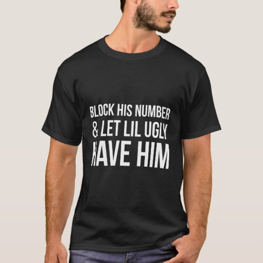 彼の番号をブロックし、醜い彼を持たせる Tシャツ (正面)