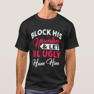彼の番号をブロックし、醜い彼を持たせる Tシャツ