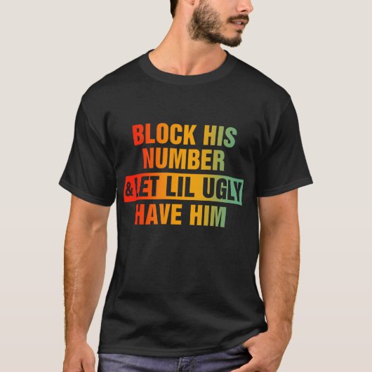 彼の番号をブロックし、Lil醜い彼を持たせる Tシャツ (正面)