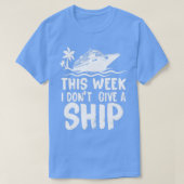 彼の週は私は船のク与えルーズリップバケーションフではない Tシャツ (デザイン正面)