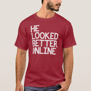 彼はよりよいオンラインデートすることのワイシャツを見ました Tシャツ