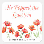 「彼はプロポーズしたよ」ポピー花のウェディングシャワー スクエアシール (正面)