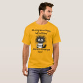 彼は動揺しないかもしれないが聞...そして彼は決して Tシャツ (正面フル)