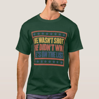 彼は撃たれていない 彼は勝っていない 彼はリストに載っている Tシャツ