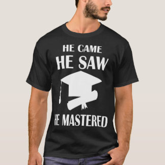 彼は来て、見て、修了の喜びを極めた。大学院修了 Tシャツ