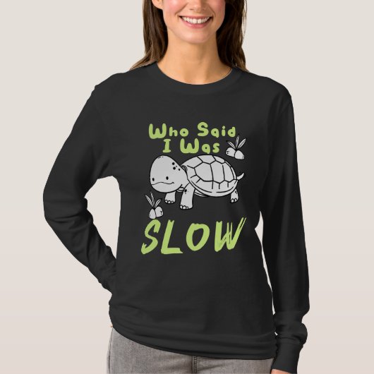 彼は私がゆっくりしたカメの海産爬虫類の海産魚だと言った Tシャツ (正面)