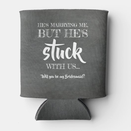 彼は私たちに固執している – Bridesmaidのプロポーズおもしろい。 缶クーラー (正面)