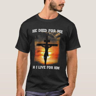 彼は私のために死んだので、私はイエスの恋人のために生きる Tシャツ