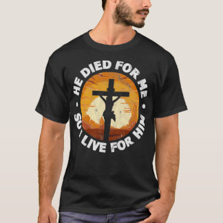 彼は私のために死んだので、私は彼のためにクリスチャンのジェスのために住んでいる Tシャツ