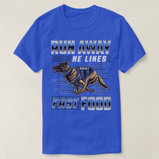彼は走遠くにファストフードおもしろい警察K9のサービスが好きだ Tシャツ (デザイン正面)