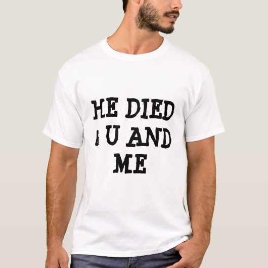 彼は4 Uおよび私死にました Tシャツ (正面)