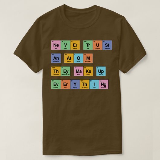 彼らがすべての期間を構成する原子を決して信頼しない Tシャツ (デザイン正面)