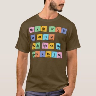 彼らがすべての期間を構成する原子を決して信頼しない Tシャツ