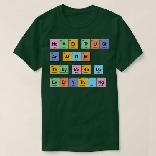 彼らがすべての期間を構成する原子を決して信頼しない Tシャツ (デザイン正面)