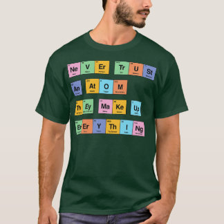 彼らがすべての期間を構成する原子を決して信頼しない Tシャツ