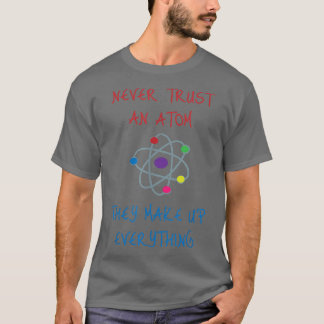 彼らがすべてを構成する原子を決して信頼しない Tシャツ