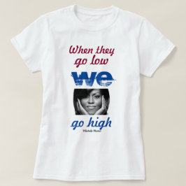 彼らが低く行くと、我々は高く行く – ミシェル・オバマ Tシャツ