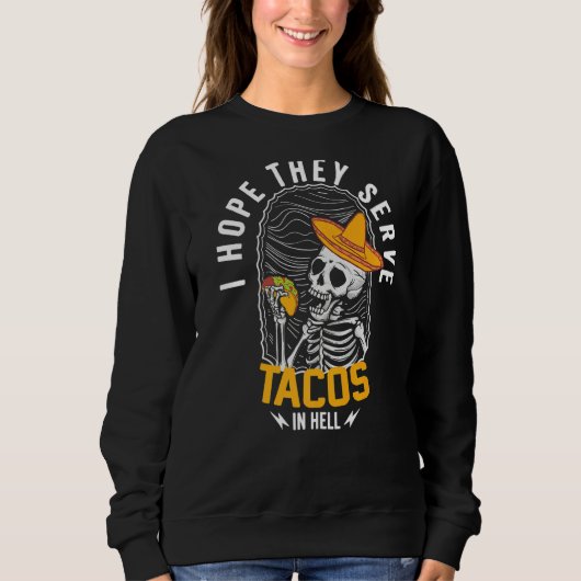 彼らが地獄のスケルトン・タコスでタコスを提供することを望む スウェットシャツ (正面)
