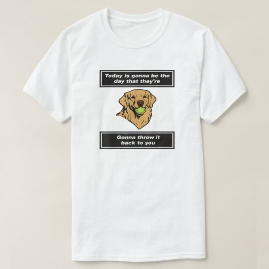 彼らが投げ出すその日が今日なんだ Tシャツ (デザイン正面)