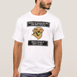 彼らが投げ出すその日が今日なんだ Tシャツ