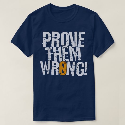 彼らが間違っていることを証明しなさい、反対の動機を証明しなさい Tシャツ (デザイン正面)