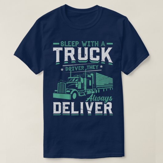 彼らはいつもTrueを提供するトラックの運転手と一緒に眠る Tシャツ (デザイン正面)