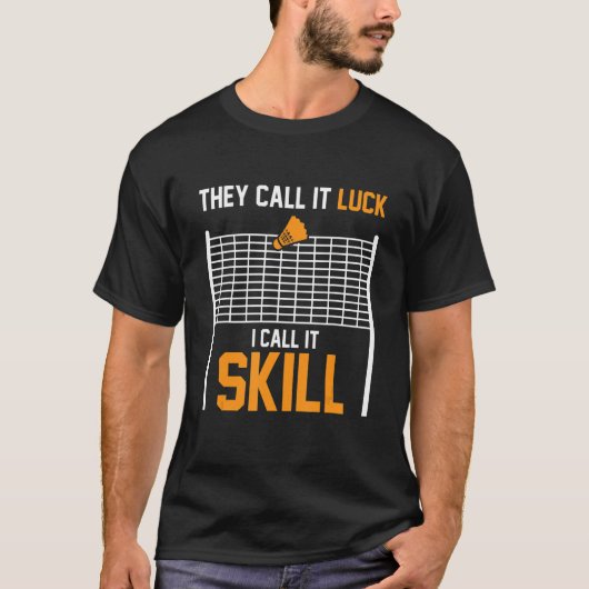 彼らはそれを運と呼ぶスキルバドミントン選手 Tシャツ (正面)