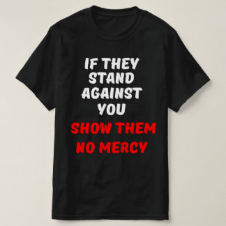 彼らはもしお前に立ち向かい情けを示さぬ Tシャツ