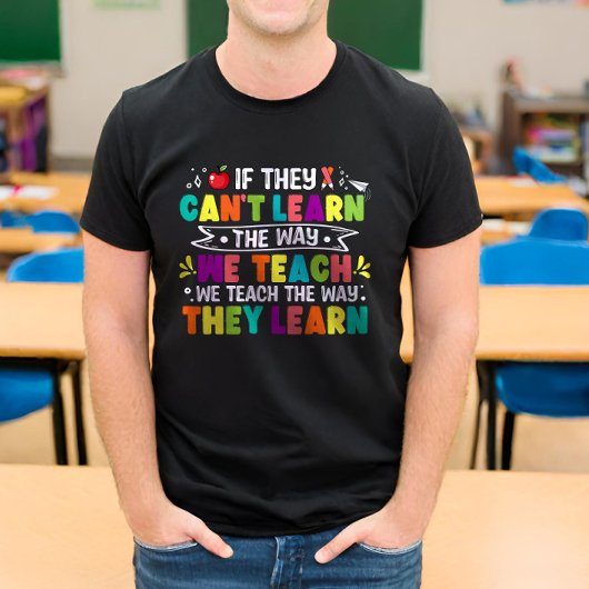 彼らはもし我々の学方法で教え先生できない Tシャツ