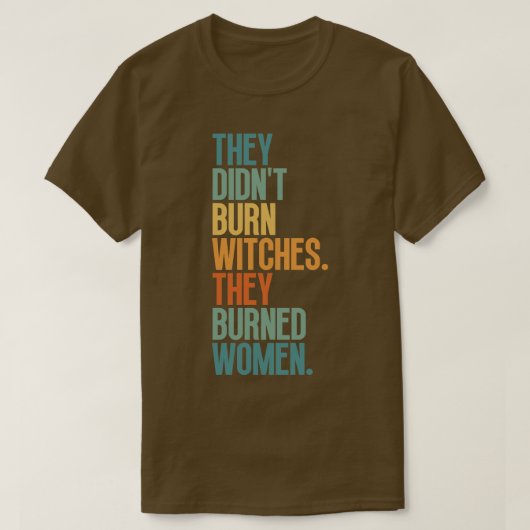 彼らは女性を焼いた魔女を燃やしていない1 Tシャツ (デザイン正面)