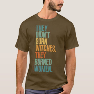 彼らは女性を焼いた魔女を燃やしていない1 Tシャツ
