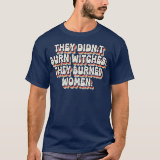 彼らは女性を焼いた魔女を燃やしていない21 Tシャツ