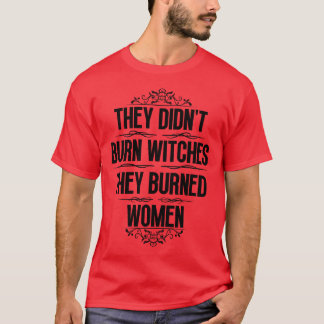 彼らは女性を焼いた魔女を燃やしていない22 Tシャツ