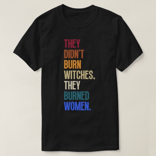 彼らは女性を焼いた魔女を燃やしていない6 Tシャツ (デザイン正面)
