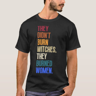 彼らは女性を焼いた魔女を燃やしていない6 Tシャツ