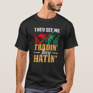 彼らは彼らがトレーダーストックMarkeを嫌って私を取引するのを見る Tシャツ