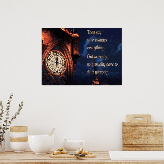 彼らは時間が全てのポスターを変えると言う ポスター (キッチン)