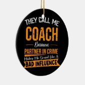 彼らは犯罪の相手を私のコーチと呼ぶ セラミックオーナメント (右)