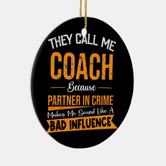 彼らは犯罪の相手を私のコーチと呼ぶ セラミックオーナメント (右)