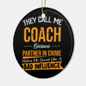 彼らは犯罪の相手を私のコーチと呼ぶ セラミックオーナメント (左)