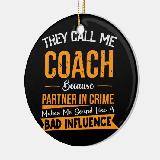 彼らは犯罪の相手を私のコーチと呼ぶ セラミックオーナメント (左)