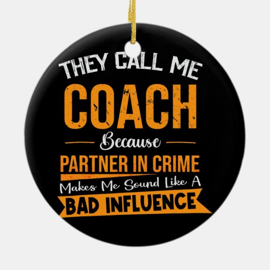 彼らは犯罪の相手を私のコーチと呼ぶ セラミックオーナメント (裏面)