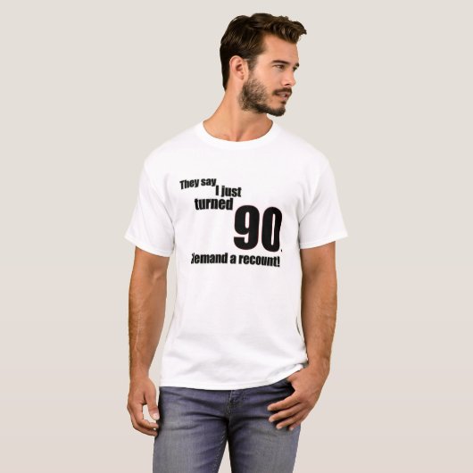 彼らは私がちょうど90を回したことを言います。 私は再集計を要求します! Tシャツ (正面フル)