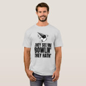 彼らは私が彼らのボーリング愛好家をロールバックするのを見る Tシャツ (正面フル)